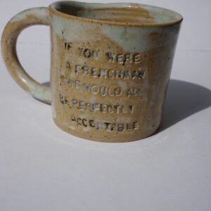 IF YOU WERE A FRENCHMAN THIS WOULD ALL BE PERFECTLY ACCEPTABLE  mug