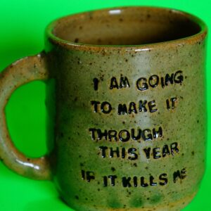 I AM GOING TO MAKE IT THROUGH THIS YEAR IF IT KILLS ME reclaim