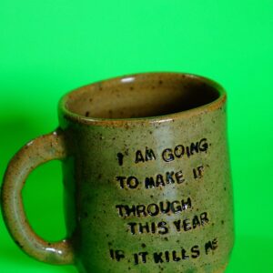 I AM GOING TO MAKE IT THROUGH THIS YEAR IF IT KILLS ME reclaim glaze