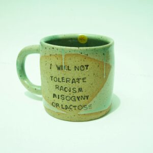 I WILL NOT TOLERATE RACISIM MISOGYNY OR LACTOSE green