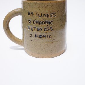 MY ILLNESS IS CHRONIC BUT MY ASS IS ICONIC reclaim