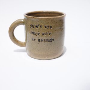 DONT YOU FUCK WITH MY ENERGY reclaim