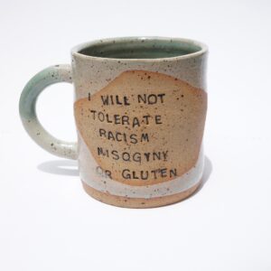 I WILL NOT TOLERATE RACISM MISOGYNY OR GLUTEN green